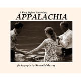 KENNETH MURRAY " A DAY BEFORE YESTERDAY - APPALACHIA " PHOTOGRAPH BOOK