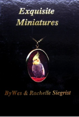 " EXQUISITE MINIATURES " BY WES & RACHELLE SIEGRIST